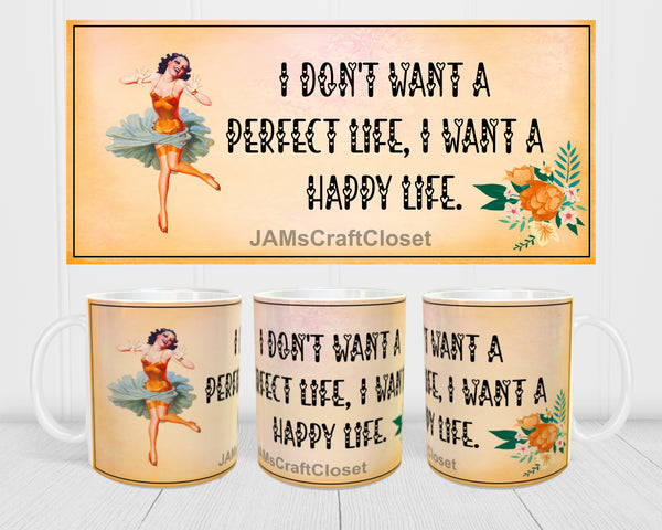 MUG Coffee Full Wrap Sublimation Digital Graphic Design Download I DONT WANT A PERFECT LIFE SVG-PNG Crafters Delight {{ JAMsCraftCloset }}