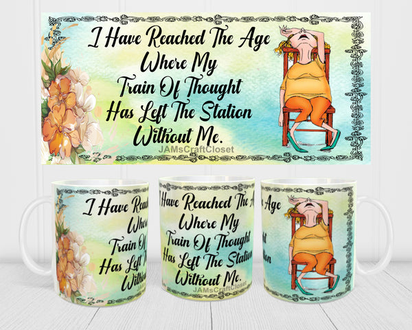 MUG Coffee Full Wrap Sublimation Digital Graphic Design Download I HAVE REACHED THE AGE SVG-PNG Crafters Delight {{ JAMsCraftCloset }}