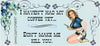 MUG Full Wrap Digital Graphic Design Download I HAVENT HAD MY COFFEE YET SVG-PNG-JPEG Sublimation Crafters Delight {{ JAMsCraftCloset }}