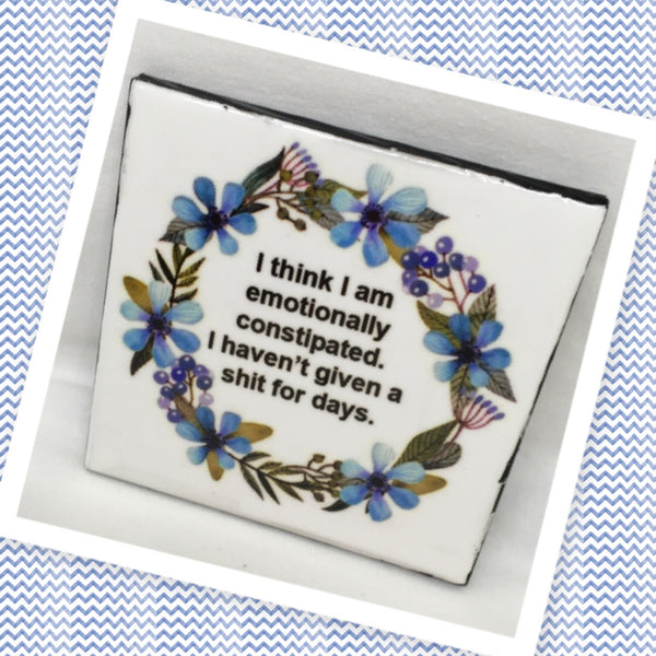 EMOTIONALLY CONSTIPATED Wall Art Ceramic Tile Sign Gift Home Decor Positive Quote Affirmation Gift Idea {{ JAMsCraftCloset }}