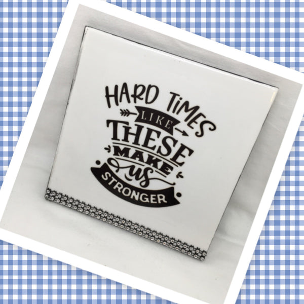 HARD TIMES MAKE US STRONGER Wall Art Ceramic Tile Sign Gift Home Decor Positive Saying Affirmation {{ JAMsCraftCloset }}