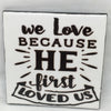 HE FIRST LOVED US Wall Art Ceramic Tile Gift Home Decor Positive Quote Affirmation {{ JAMsCraftCloset }}