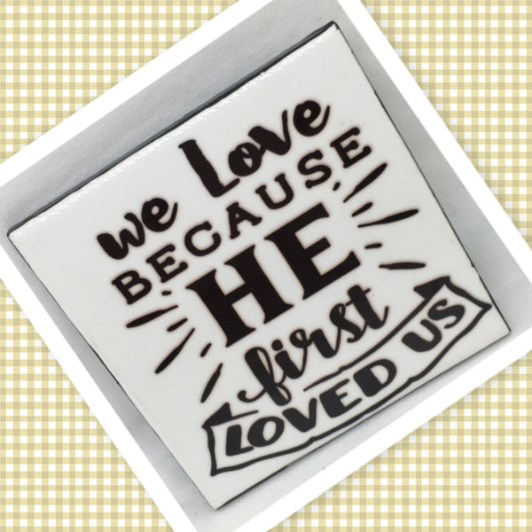 HE FIRST LOVED US Wall Art Ceramic Tile Gift Home Decor Positive Quote Affirmation {{ JAMsCraftCloset }}
