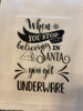 WHEN YOU STOP BELIEVING GET UNDERWEAR Decorative Flour Sack Tea Dish Towel Holiday {{ JAMsCraftCloset }}
