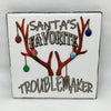 SANTAS FAVORITE TROUBLEMAKER Christmas Wall Art Ceramic Tile Gift Holiday Home Decor Positive Quote Affirmation {{ JAMsCraftCloset }}