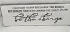 BE THE CHANGE Ceramic Tile Sign Funny BATHROOM Gift Restroom Home Decor Wall Art {{ JAMsCraftCloset }}