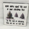 DONT WORRY ABOUT THE TREE SIZE Wall Art Ceramic Tile Sign Gift Holiday Home Decor 4 x 4 {{ JAMsCraftCloset }}