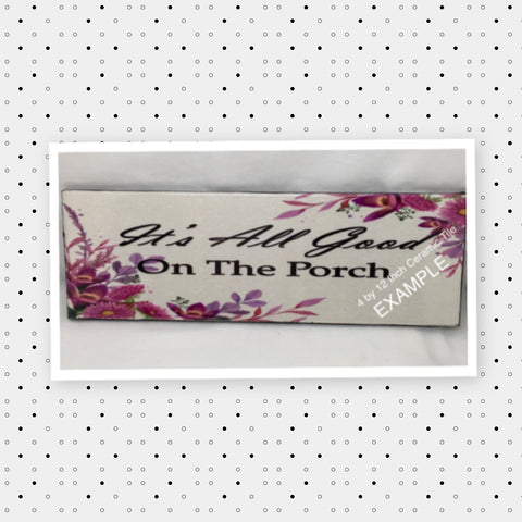 IT IS ALL GOOD ON THE PORCH Ceramic Tile Porch Sign Wall Art Gift Idea Home Decor {{ JAMsCraftCloset }}
