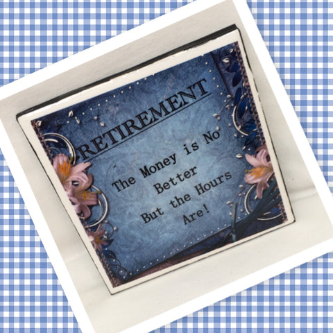 RETIREMENT MONEY ISNT BETTER BUT HOURS ARE Wall Art Ceramic Tile Sign Gift Idea Home Decor Positive Saying {{ JAMsCraftCloset }}