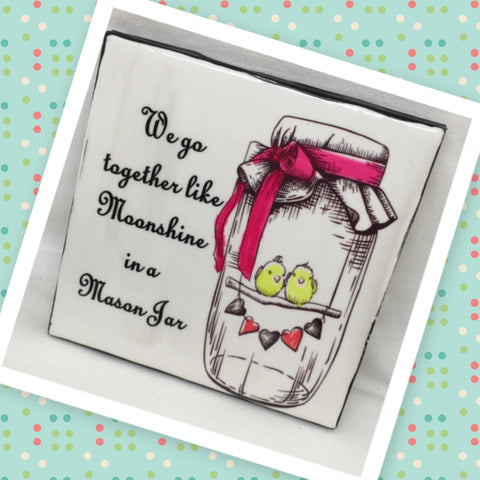 GO TOGETHER LIKE MOONSHINE IN A MASON JAR Wall Art Ceramic Tile Sign Gift Idea Home Decor Positive Saying {{ JAMsCraftCloset }}
