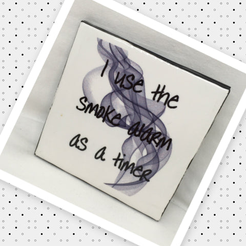 I USE THE SMOKE ALARM AS A TIMER Wall Art Ceramic Tile Sign Gift Home Kitchen Decor Positive Quote {{ JAMsCraftCloset }}