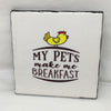MY PETS MAKE ME BREAKFAST Wall Art Ceramic Tile Sign Gift Home Decor Positive Quote Affirmation Handmade Sign Country Farmhouse Gift Campers RV Gift Home and Living Wall Hanging - JAMsCraftCloset