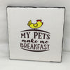 MY PETS MAKE ME BREAKFAST Wall Art Ceramic Tile Gift Home Decor Positive Quote Affirmation {{ JAMsCraftCloset }}