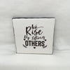 WE RISE BY LIFTING OTHERS Art Ceramic Tile Gift Home Decor Positive Quote Affirmation {{ JAMsCraftCloset }}