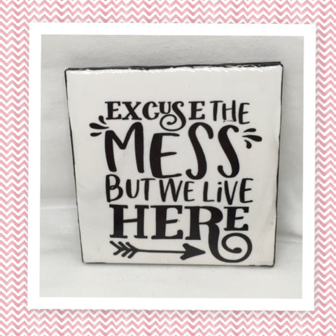 EXCUSE THE MESS BUT WE LIVE HERE Wall Art Ceramic Tile Gift Home Decor Positive Quote Affirmation {{ JAMsCraftCloset }}