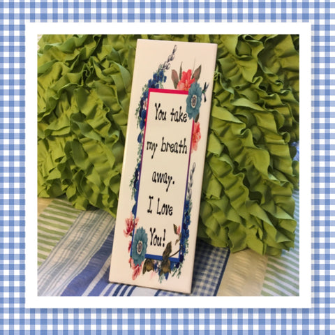 YOU TAKE MY BREATH AWAY Ceramic Tile Sign Wall Art Wedding Gift Home Decor {{ JAMsCraftCloset }}