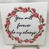 YOU WILL FOREVER BE MY ALWAYS Wall Art Ceramic Tile Sign LOVE Gift Home Decor Positive Saying {{ JAMsCraftCloset }}