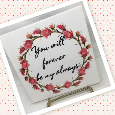 YOU WILL FOREVER BE MY ALWAYS Wall Art Ceramic Tile Sign LOVE Gift Home Decor Positive Saying {{ JAMsCraftCloset }}