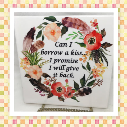 CAN I BORROW A KISS Wall Art Ceramic Tile Sign LOVE Gift Home Decor Positive Saying {{ JAMsCraftCloset }}