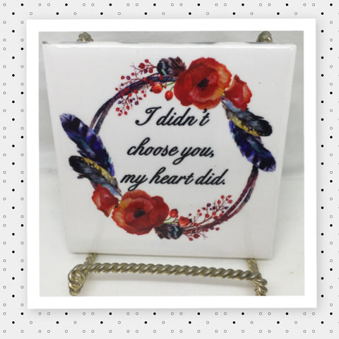 I DIDNT CHOOSE YOU MY HEART DID Wall Art Ceramic Tile Gift Home Decor Positive Quote Affirmation {{ JAMsCraftCloset }}