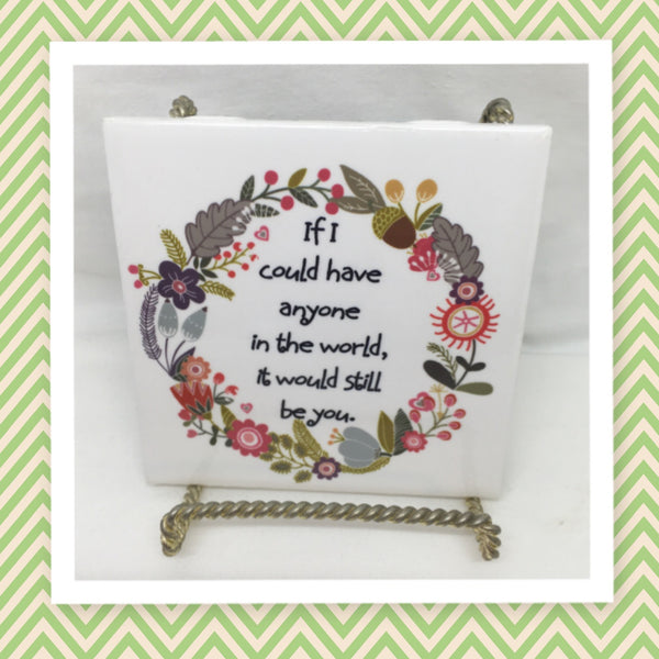 IF I COULD HAVE ANYONE IT WOULD BE YOU Wall Art Ceramic Tile Gift Home Decor Positive Quote Affirmation {{ JAMsCraftCloset }}
