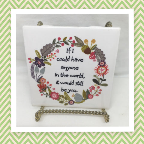 IF I COULD HAVE ANYONE IT WOULD BE YOU Wall Art Ceramic Tile Gift Home Decor Positive Quote Affirmation {{ JAMsCraftCloset }}