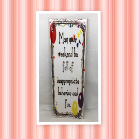 MAY YOUR WEEKEND BE FILLED WITH INAPPROPRIATE BEHAVIOR AND FUN Funny Ceramic Tile Sign Wall Art Gift Idea Home Decor {{ JAMsCraftCloset }}
