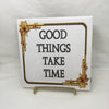 GOOD THINGS TAKE TIME Wall Art Ceramic Tile Sign Gift Home Decor Positive Saying Kitchen Decor {{ JAMsCraftCloset }}