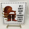 IF I CANT WEAR MY COWBOY BOOTS Wall Art Ceramic Tile Sign Gift Home Decor Positive Saying {{ JAMsCraftCloset }}