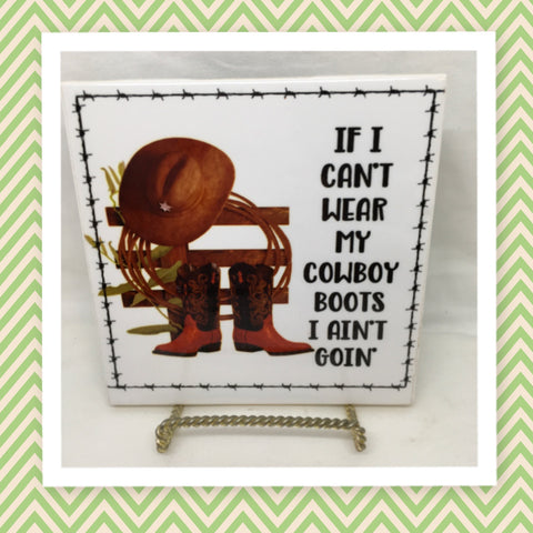 IF I CANT WEAR MY COWBOY BOOTS Wall Art Ceramic Tile Sign Gift Home Decor Positive Saying {{ JAMsCraftCloset }}