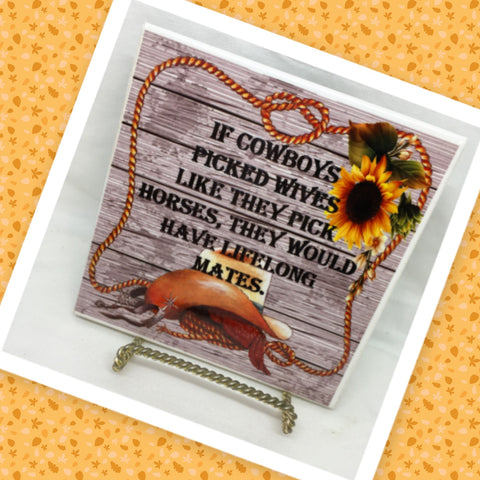 IF COWBOYS PICKED WIVES LIKE HORSES Wall Art Ceramic Tile Sign Gift Home Decor Positive Saying {{ JAMsCraftCloset }}