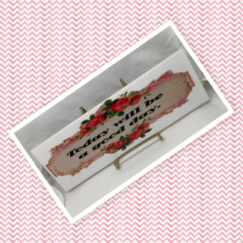 TODAY WILL BE A GOOD DAY Ceramic Tile Sign Wall Art Gift Idea Home Decor Positive Saying Quote Repurposed Upcycled {{ JAMsCraftCloset }}
