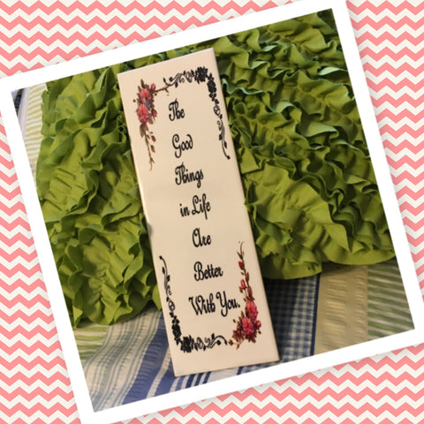 THE GOOD THINGS IN LIFE ARE BETTER WITH YOU Ceramic Tile Sign Wall Art Wedding Gift Home Decor {{ JAMsCraftCloset }}