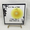 IF I WAS A BIRD I KNOW WHO I WOULD POOP ON Ceramic Tile Sign Wall Art Gift Idea BIRD Lover Home Decor {{ JAMsCraftCloset }}