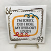 DID I ROLL MY EYES OUT LOUD Wall Art Ceramic Tile Sign LOVE Gift Home Decor Positive Saying {{ JAMsCraftCloset }}