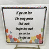 IF YOU CAN LOVE THE WRONG PERSON THAT MUCH Wall Art Ceramic Tile Sign LOVE Gift Home Decor Positive Saying {{ JAMsCraftCloset }}