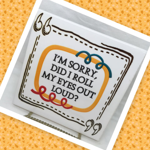 DID I ROLL MY EYES OUT LOUD Wall Art Ceramic Tile Sign LOVE Gift Home Decor Positive Saying {{ JAMsCraftCloset }}