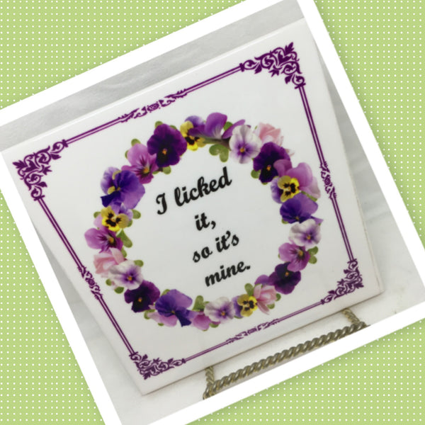 I LICKED IT SO IT IS MINE Wall Art Ceramic Tile Sign LOVE Gift Home Decor Positive Saying {{ JAMsCraftCloset }}