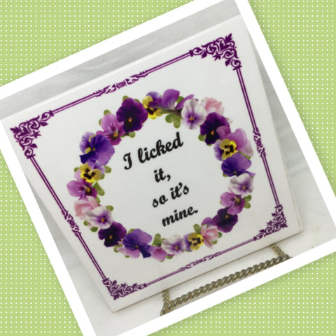 I LICKED IT SO IT IS MINE Wall Art Ceramic Tile Sign LOVE Gift Home Decor Positive Saying {{ JAMsCraftCloset }}