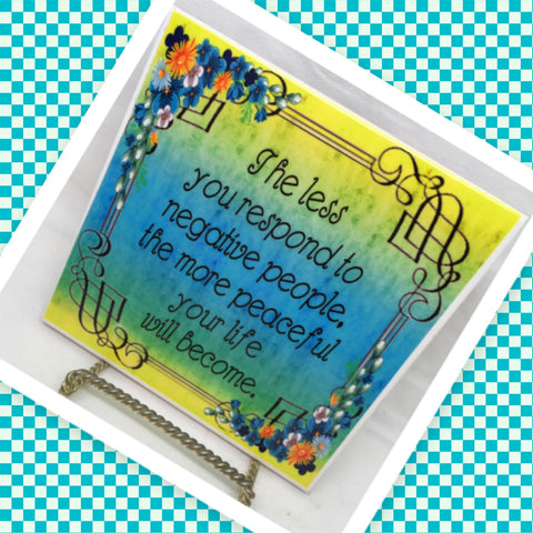 THE LESS YOU RESPOND TO NEGATIVE PEOPLE Wall Art Ceramic Tile Sign LOVE Gift Home Decor Positive Saying {{ JAMsCraftCloset }}