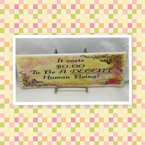 IT COSTS NOTHING TO BE A DECENT HUMAN BEING Ceramic Tile Sign Wall Art Gift Idea Home Decor Positive Saying Quote Repurposed Upcycled {{ JAMsCraftCloset }}