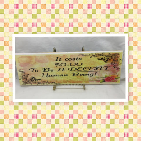 IT COSTS NOTHING TO BE A DECENT HUMAN BEING Ceramic Tile Sign Wall Art Gift Idea Home Decor Positive Saying Quote Repurposed Upcycled {{ JAMsCraftCloset }}