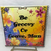 BE GROOVY OR LEAVE MAN Wall Art Ceramic Tile Sign Gift Home Decor Positive Saying Affirmation {{ JAMsCraftCloset }}