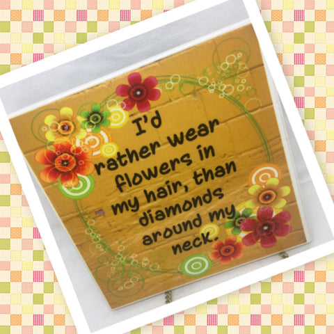 I WOULD RATHER WEAR FLOWER THAN DIAMONDS Wall Art Ceramic Tile Sign Gift Home Decor Positive Saying Affirmation {{ JAMsCraftCloset }}