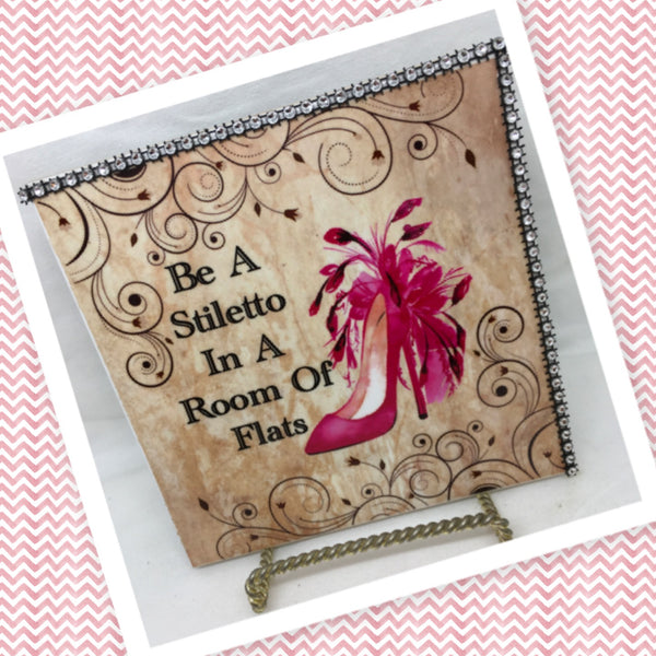 BE A STILETTO IN A ROOM OF FLATS Wall Art Ceramic Tile Sign Gift Home Decor Positive Saying Affirmation {{ JAMsCraftCloset }}