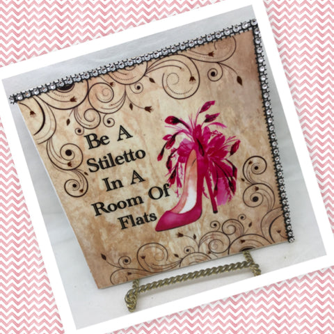BE A STILETTO IN A ROOM OF FLATS Wall Art Ceramic Tile Sign Gift Home Decor Positive Saying Affirmation {{ JAMsCraftCloset }}
