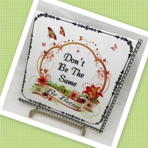 DONT BE THE SAME BE BETTER Wall Art Ceramic Tile Sign Gift Home Decor Positive Saying Affirmation {{ JAMsCraftCloset }}