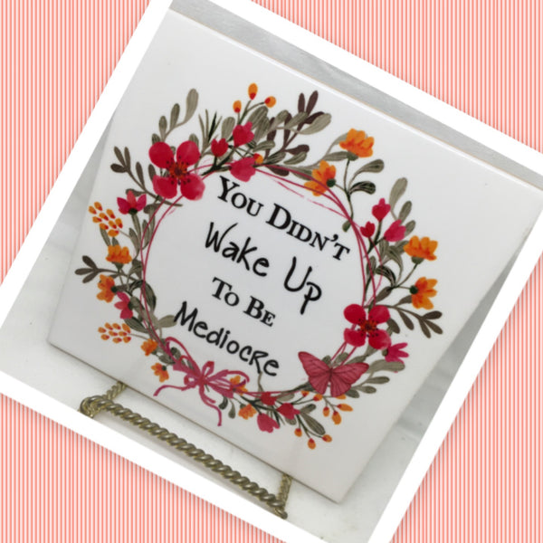 YOU DIDNT WAKE UP TO BE MEDIOCRE Wall Art Ceramic Tile Sign Gift Home Decor Positive Saying Affirmation {{ JAMsCraftCloset }}