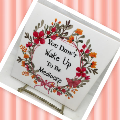 YOU DIDNT WAKE UP TO BE MEDIOCRE Wall Art Ceramic Tile Sign Gift Home Decor Positive Saying Affirmation {{ JAMsCraftCloset }}