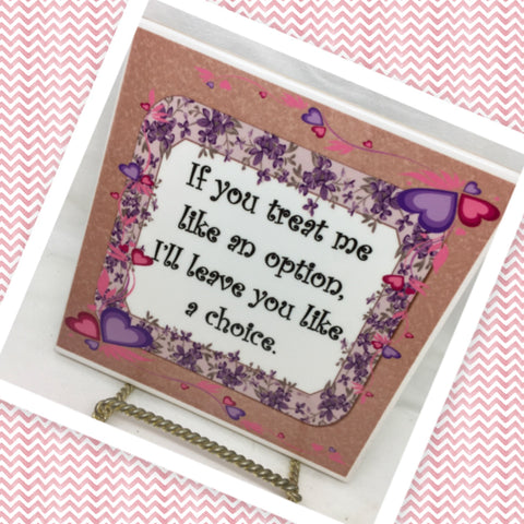 IF YOU TREAT ME LIKE AN OPTION Wall Art Ceramic Tile Sign Gift Home Decor Positive Saying Affirmation {{ JAMsCraftCloset }}